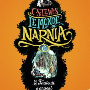 LE MONDE DE NARNIA - VI - LE FAUTEUIL D'ARGENT