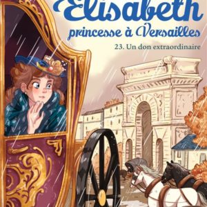 ELISABETH, PRINCESSE A VERSAILLES T23 - UN DON EXTRAORDINAIRE