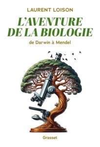L'AVENTURE DE LA BIOLOGIE - DE DARWIN A MENDEL
