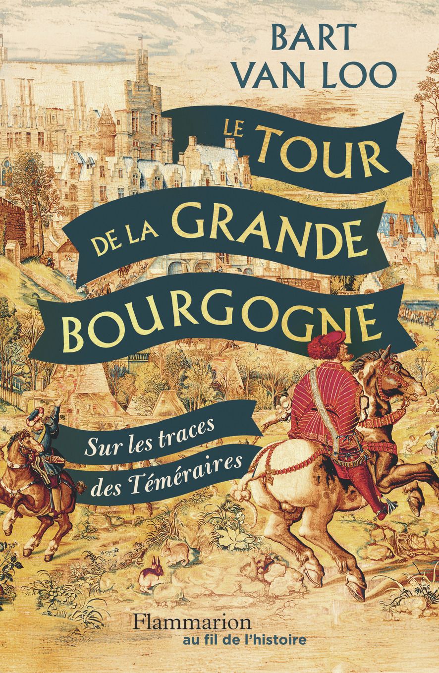 LE TOUR DE LA GRANDE BOURGOGNE - SUR LES TRACES DES TEMERAIRES