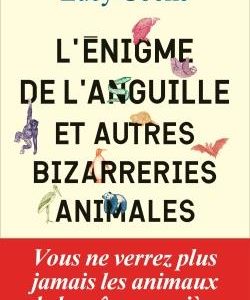 L'ENIGME DE L'ANGUILLE ET AUTRES BIZARRERIES ANIMALES