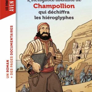 L'INCROYABLE AVENTURE DE CHAMPOLLION QUI DECHIFFRA LES HIEROGLYPHES
