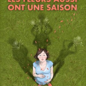 LES FLEURS AUSSI ONT UNE SAISON - ONE SHOT - LES FLEURS AUSSI ONT UNE SAISON