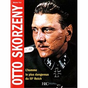 OTTO SKORZENY - L'HOMME LE PLUS DANGEREUX DU IIIE REICH