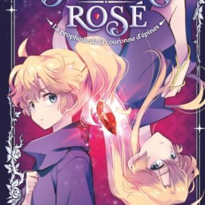 PHILIA ROSE : LA PROPHETIE DE LA COURONNE D'EPINES - TOME 1