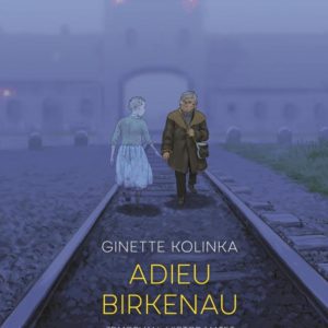 ADIEU BIRKENAU - UNE SURVIVANTE D'AUSCHWITZ RACONTE