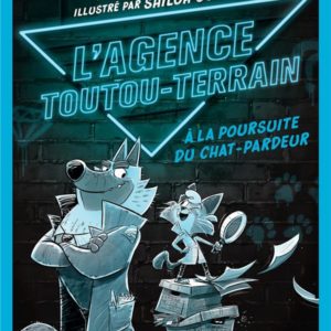 L'AGENCE TOUTOU-TERRAIN - TOME 1 - A LA POURSUITE DU CHAT-PARDEUR