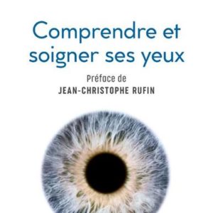 COMPRENDRE ET SOIGNER SES YEUX