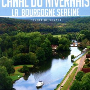 GUIDE CANAL DU NIVERNAIS 2021 CARNET PETIT FUTE: LA NIEVRE MAJESTUEUSE