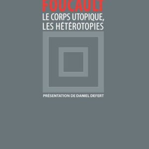 LE CORPS UTOPIQUE, LES HETEROTOPIES