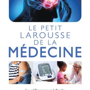 LE PETIT LAROUSSE DE LA MEDECINE
