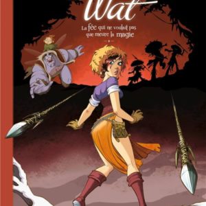 WAT - TOME 02/2 - LA FEE QUI NE VOULAIT PAS QUE MEURE LA MAGIE