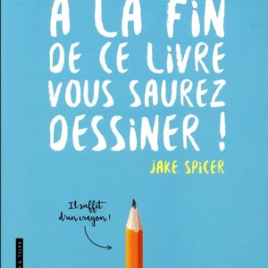 A LA FIN DE CE LIVRE VOUS SAUREZ DESSINER