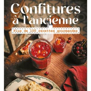 CONFITURES A L'ANCIENNE - PLUS DE 100 RECETTES GOURMANDES - NOUVELLE EDITION
