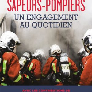 SAPEURS-POMPIERS, UN ENGAGEMENT AU QUOTIDIEN