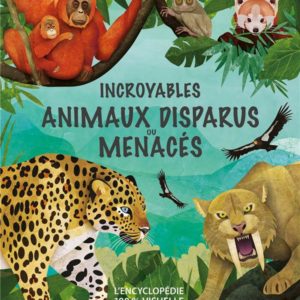 INCROYABLES ANIMAUX DISPARUS OU MENACES