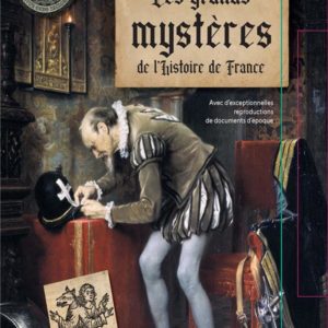 LES GRANDS MYSTERES DE L'HISTOIRE DE FRANCE