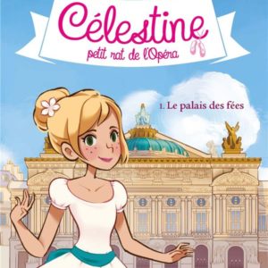 CELESTINE, PETIT RAT DE L'OPERA - CELESTINE T1 LE PALAIS DES FEES T1