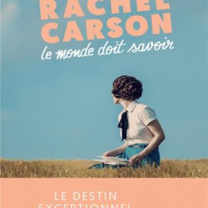 RACHEL CARSON - LE MONDE DOIT SAVOIR