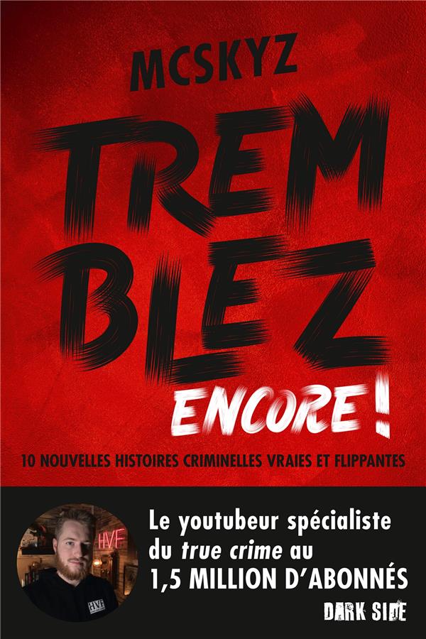TREMBLEZ ENCORE ! - 10 NOUVELLES HISTOIRES CRIMINELLES VRAIES ET FLIPPANTES