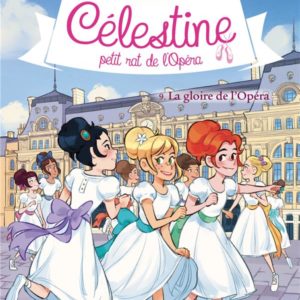 CELESTINE T9 - LA GLOIRE DE L'OPERA - CELESTINE, PETIT RAT DE L'OPERA - TOME 9