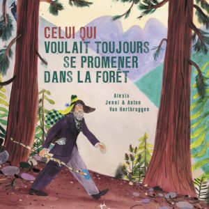 CELUI QUI VOULAIT TOUJOURS SE PROMENER DANS LA FORET