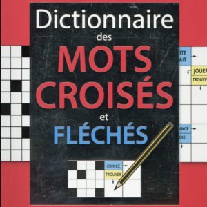 LE DICTIONNAIRE DES MOTS CROISES ET FLECHES