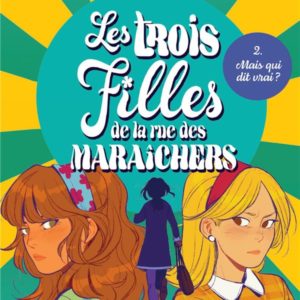 LES TROIS FILLES DE LA RUE DES MARAICHERS - T02 - LES TROIS FILLES DE LA RUE DES MARAICHERS - MAIS Q