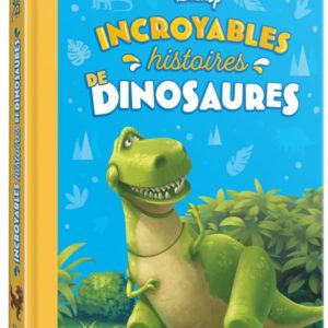 DISNEY - INCROYABLES HISTOIRES DE DINOSAURES