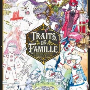 TRAITS DE FAMILLE - LE BESTIAIRE FANTASTIQUE D'UN PERE ET DE SES FILS - VOL01