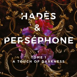 HADES ET PERSEPHONE - TOME 01 - A TOUCH OF DARKNESS