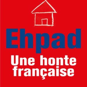 EHPAD, UNE HONTE FRANCAISE