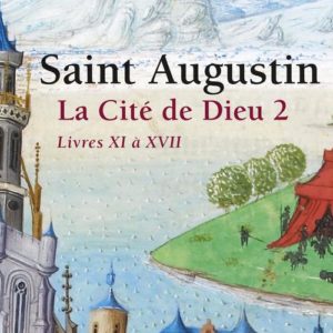LA CITE DE DIEU , TOME 2 (TOME 2) - PARTIE 2 : LIVRES XI A XVII