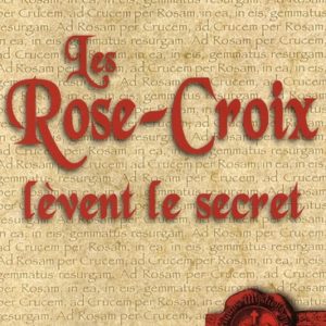 LES ROSE-CROIX LEVENT LE SECRET