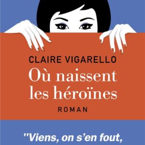 OU NAISSENT LES HEROINES ?
