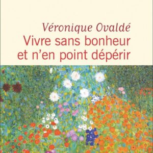 VIVRE SANS BONHEUR ET N'EN POINT DEPERIR
