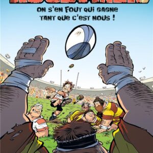 LES RUGBYMEN - TOME 17 - ON S'EN FOUT QUI GAGNE TANT QUE C'EST NOUS !