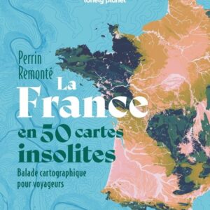 LA FRANCE EN 50 CARTES INSOLITES - BALADE CARTOGRAPHIQUE POUR VOYAGEURS