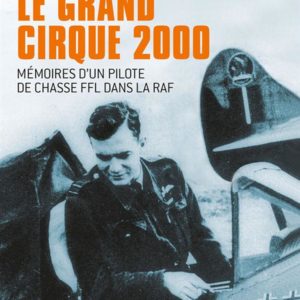 LE GRAND CIRQUE 200  - MEMOIRES D'UN PILOTE DE CHASSE FFL DANS LA RAF