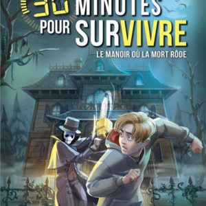 LE MANOIR OU LA MORT RODE - 30 MINUTES POUR SURVIVRE - TOME 13