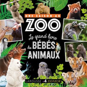 UNE SAISON AU ZOO LE GRAND LIVRE DES BEBES ANIMAUX