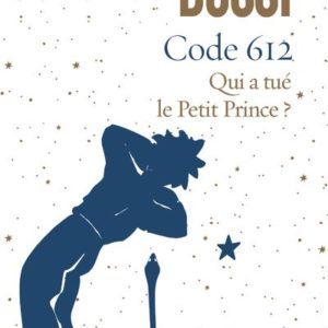 CODE 612 QUI A TUE LE PETIT PRINCE ?