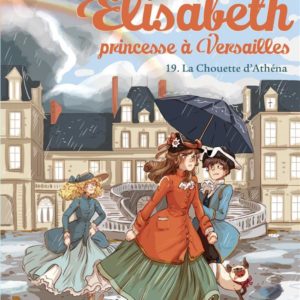 LA CHOUETTE D'ATHENA - ELISABETH, PRINCESSE A VERSAILLES - TOME 19