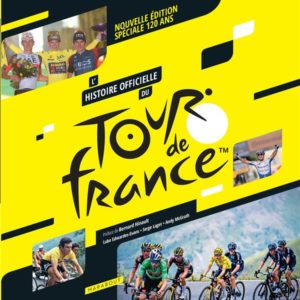 L'HISTOIRE OFFICIELLE DU TOUR DE FRANCE - NOUVELLE EDITION SPECIALE 120 ANS