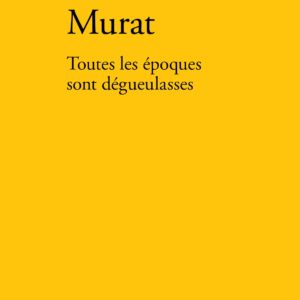 TOUTES LES EPOQUES SONT DEGUEULASSES