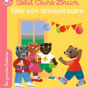 PETIT OURS BRUN FETE SON ANNIVERSAIRE - LES GRANDES HISTOIRES A LIRE ET A ECOUTER