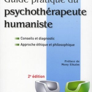 GUIDE PRATIQUE DU PSYCHOTHERAPEUTE HUMANISTE - 2E EDITION