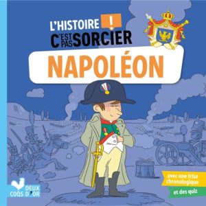 L'HISTOIRE C'EST PAS SORCIER - NAPOLEON