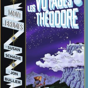LE MONT DES BRUMES, TOME 01 - LES VOYAGES DE THEODORE : LE MONT DES BRUMES