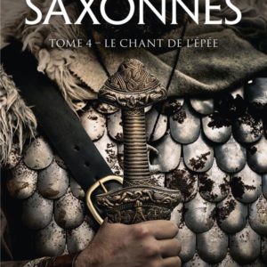LES CHRONIQUES SAXONNES, T4 : LE CHANT DE L'EPEE